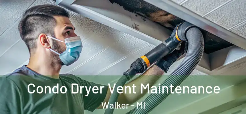  Condo Dryer Vent Maintenance Walker - MI