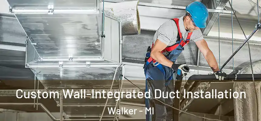  Custom Wall-Integrated Duct Installation Walker - MI