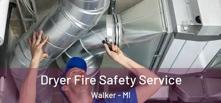 Dryer Fire Safety Service Walker - MI