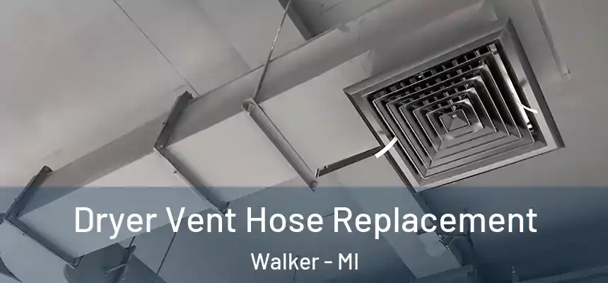Dryer Vent Hose Replacement Walker - MI
