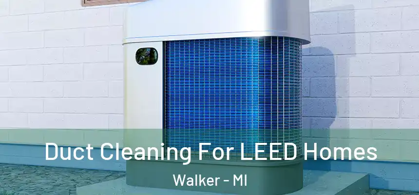  Duct Cleaning For LEED Homes Walker - MI