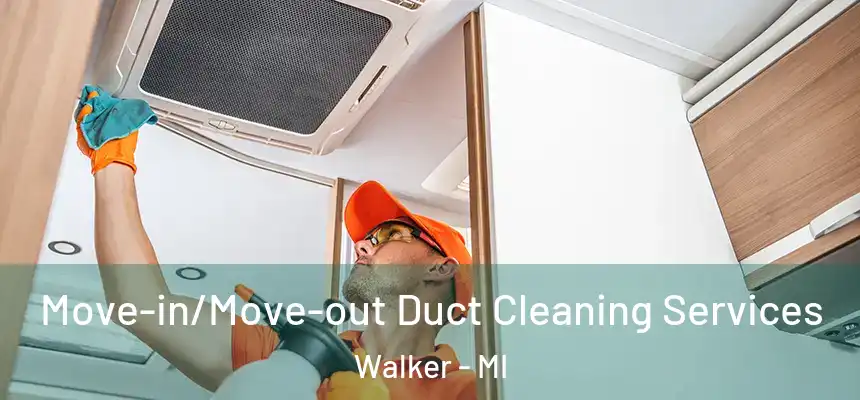  Move-in/Move-out Duct Cleaning Services Walker - MI