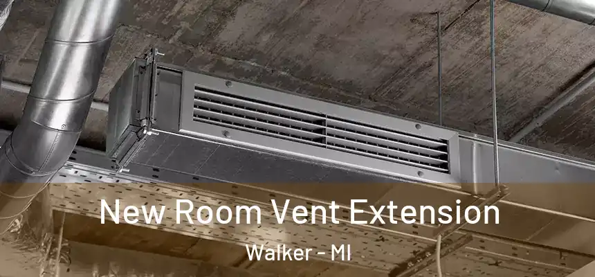 New Room Vent Extension Walker - MI