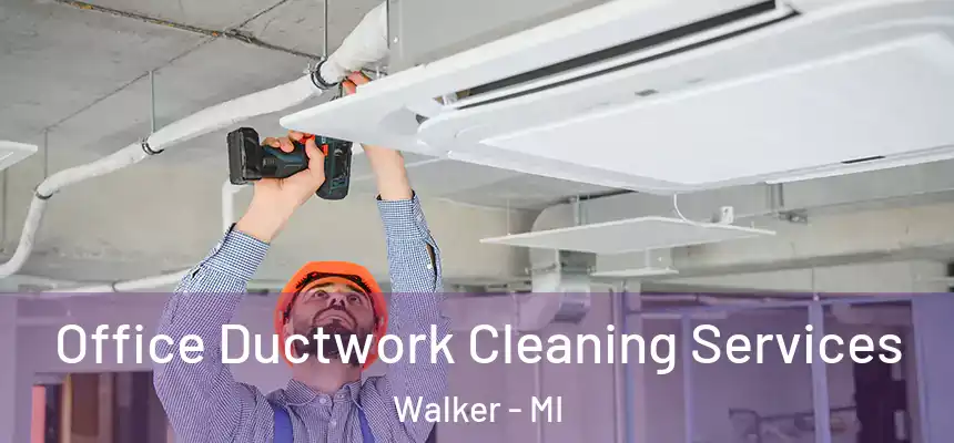  Office Ductwork Cleaning Services Walker - MI