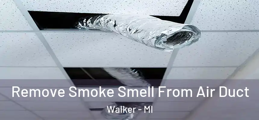 Remove Smoke Smell From Air Duct Walker - MI