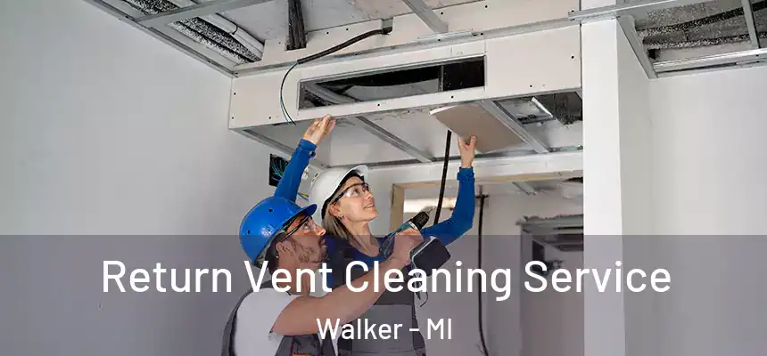 Return Vent Cleaning Service Walker - MI