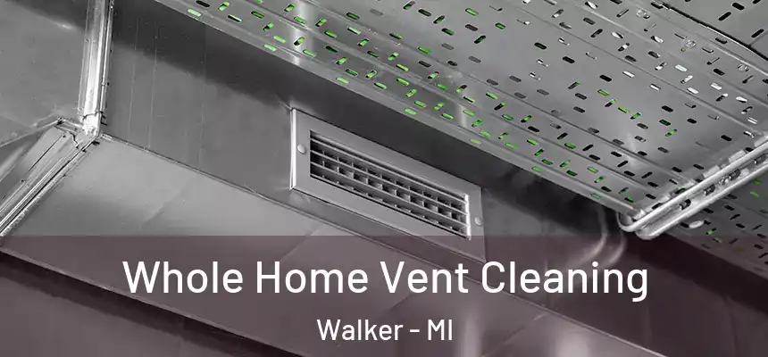 Whole Home Vent Cleaning Walker - MI